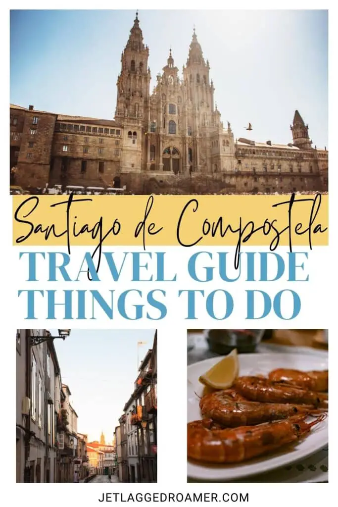 Things to do in Santiago de Compostela Pinterest pin. Text says Santiago de Compostela travel guide things to do. Santiago de Compostela. 