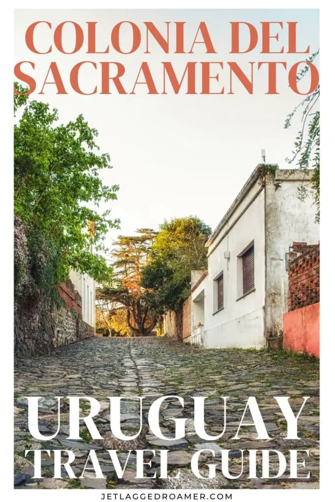 Pinterest things to do in Colonia del Sacramento. Text says Colonia del Sacramento, Uruguay travel guide. Streets of Colonia del Sacramento.