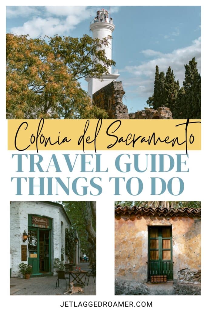 Things to do in Colonia del Sacramento Pinterest pin. Text says Colonia del Sacramento travel guide things to do. Colonia del Sacramento, Uruguay.