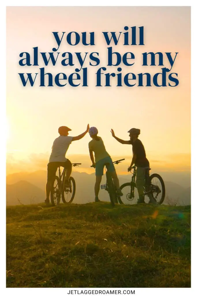 Bike photo caption that says "you will always be my wheel friends." Friends on their bikes on a mountain. 