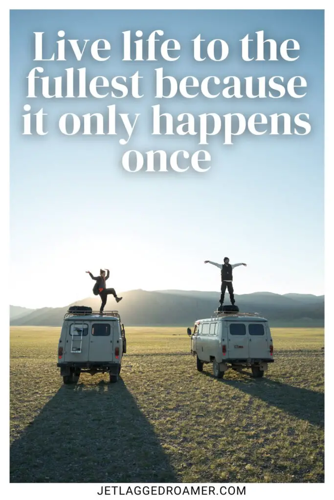 One of the bucket list quotes that says live life to the fullest because it only happens once. Friends on VW vans. 