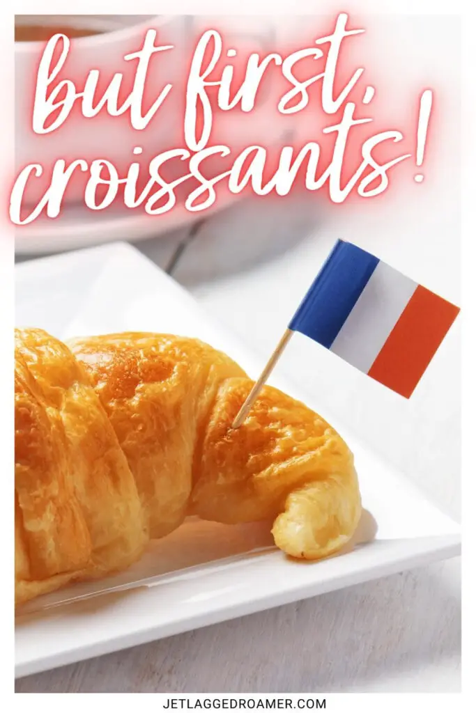One of the croissant quotes that says but first croissants. Croissant. 