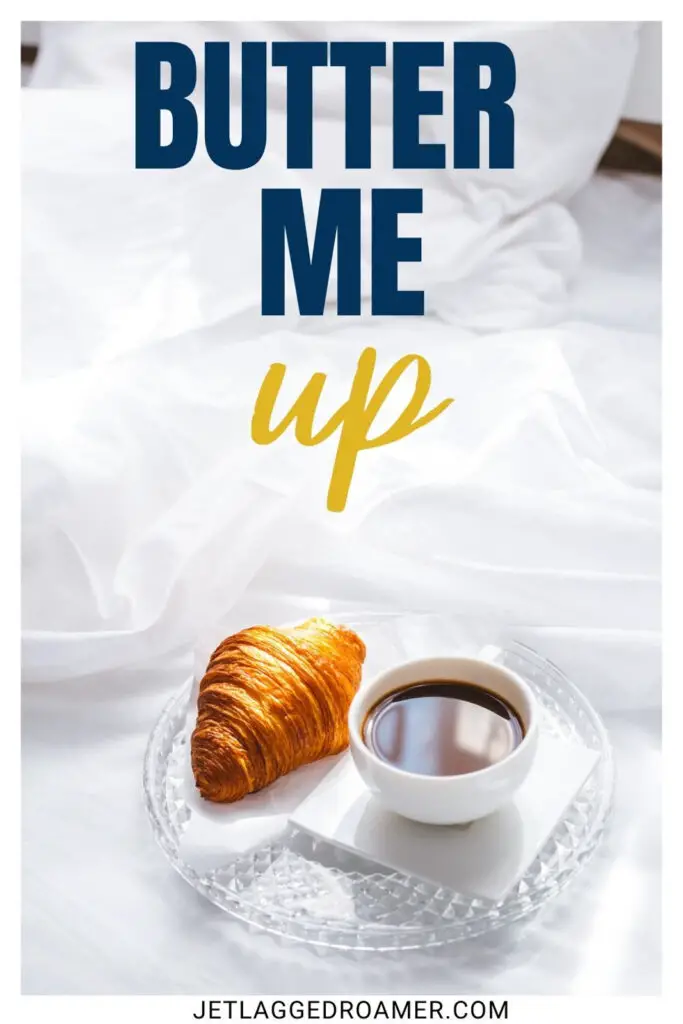 Croissant and. coffee on a bed. One of the croissant puns  that says butter me up. 