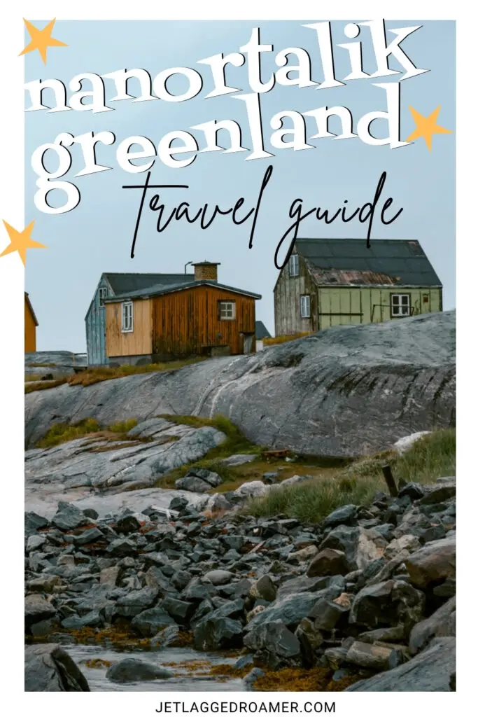 Pinterest pin for things to do in Nanortalik, Greenland. Text says Nanortalik, Greenland travel guide. Nanortalik, Greenland homes.