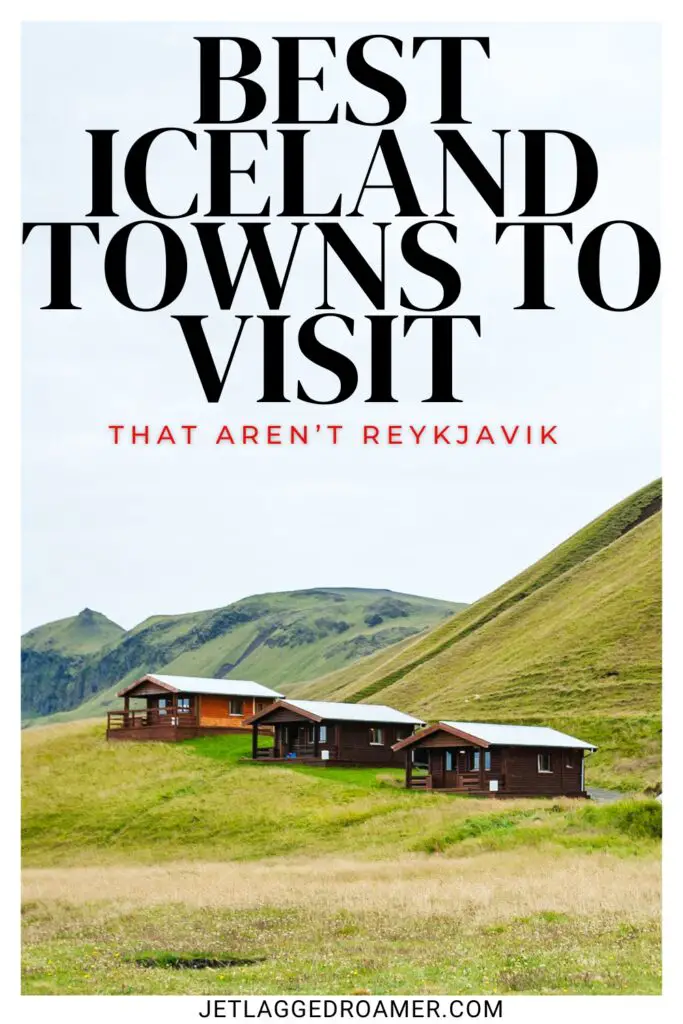 Small towns in Iceland Pinterest pin. Town in Iceland. Text says "best Iceland towns to visit that aren't Reykjavik."
